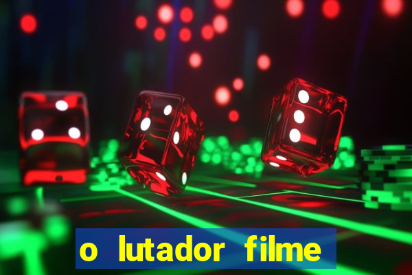 o lutador filme completo dublado mega filmes